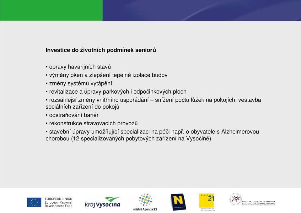 na pokojích; vestavba sociálních zařízení do pokojů odstraňování bariér rekonstrukce stravovacích provozů stavební úpravy