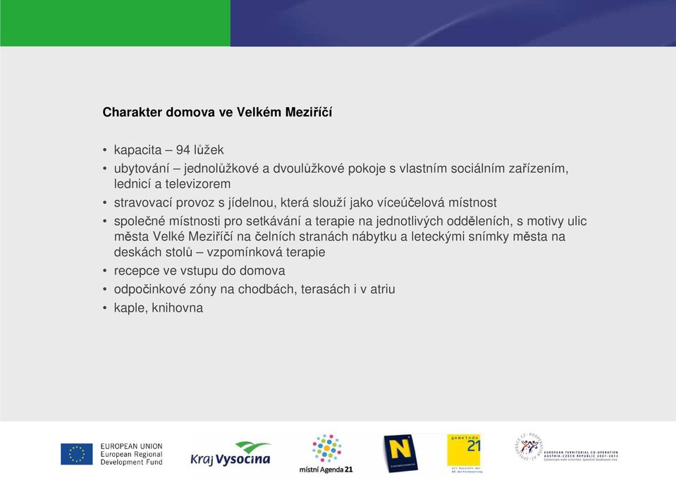 setkávání a terapie na jednotlivých odděleních, s motivy ulic města Velké Meziříčí na čelních stranách nábytku a leteckými