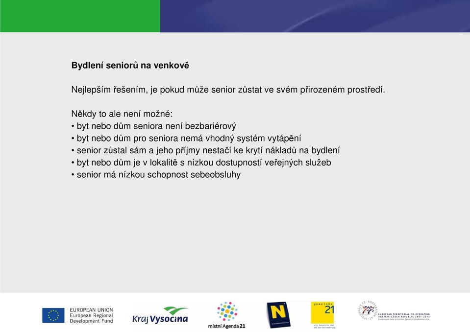 Někdy to ale není možné: byt nebo dům seniora není bezbariérový byt nebo dům pro seniora nemá