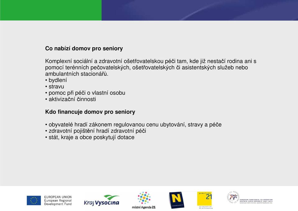 bydlení stravu pomoc při péči o vlastní osobu aktivizačníčinnosti Kdo financuje domov pro seniory obyvatelé hradí