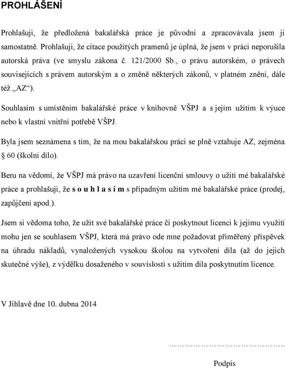 , o právu autorském, o právech souvisejících s právem autorským a o změně některých zákonů, v platném znění, dále též AZ ).