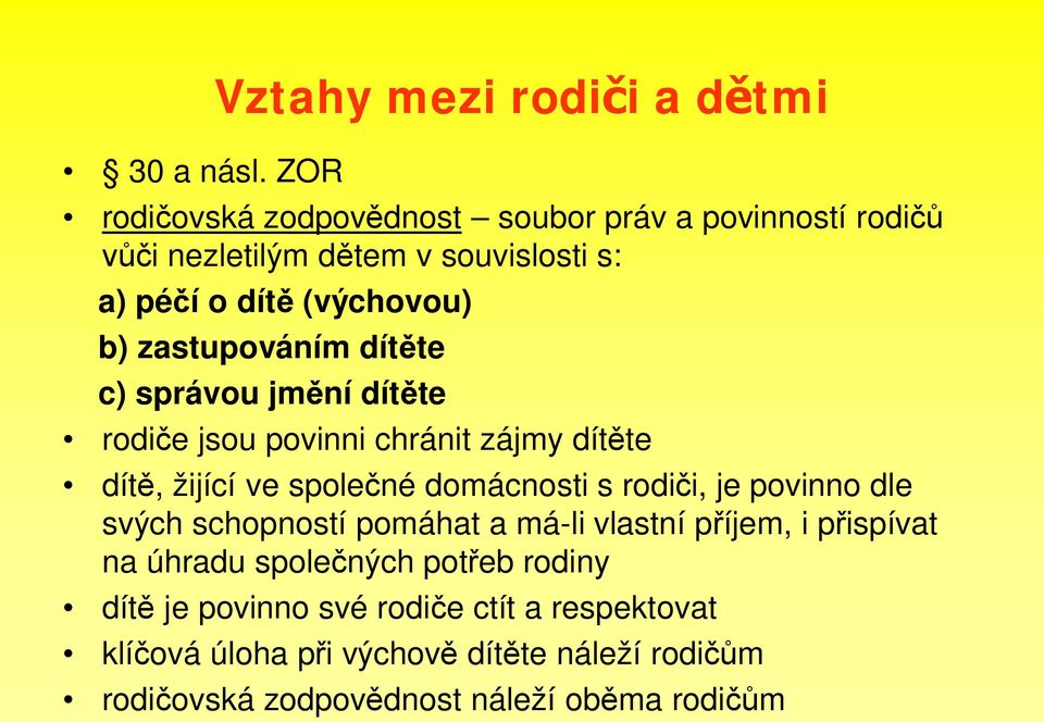 dít (výchovou) b) zastupováním dít te c) správou jm ní dít te rodi e jsou povinni chránit zájmy dít te dít, žijící ve spole né