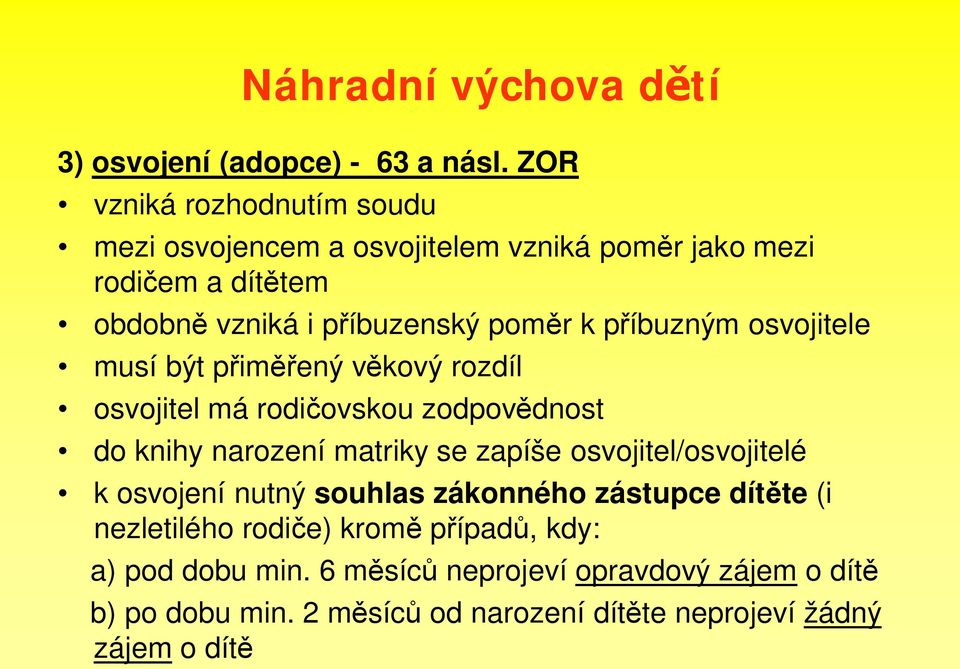 íbuzným osvojitele musí být p im ený v kový rozdíl osvojitel má rodi ovskou zodpov dnost do knihy narození matriky se zapíše