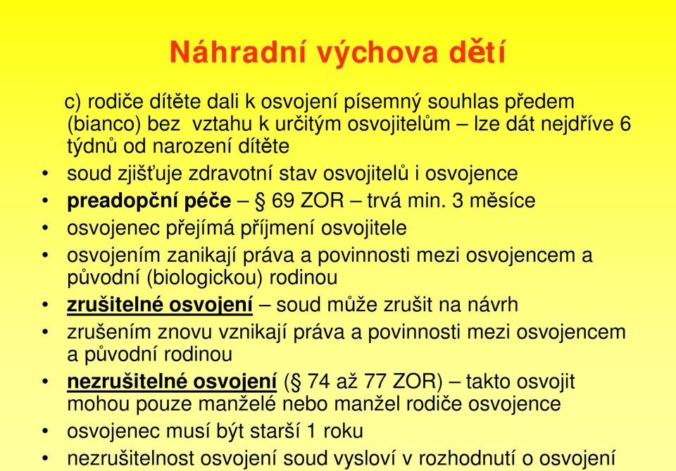 3 m síce osvojenec p ejímá p íjmení osvojitele osvojením zanikají práva a povinnosti mezi osvojencem a vodní (biologickou) rodinou zrušitelné osvojení soud m že zrušit na