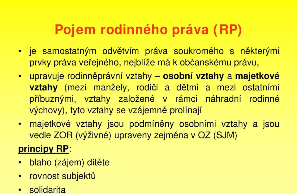 íbuznými, vztahy založené v rámci náhradní rodinné výchovy), tyto vztahy se vzájemn prolínají majetkové vztahy jsou podmín ny