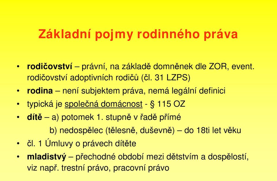 31 LZPS) rodina není subjektem práva, nemá legální definici typická je spole ná domácnost - 115 OZ dít a)