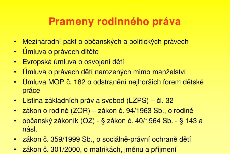 182 o odstran ní nejhorších forem d tské práce Listina základních práv a svobod (LZPS) l. 32 zákon o rodin (ZOR) zákon.