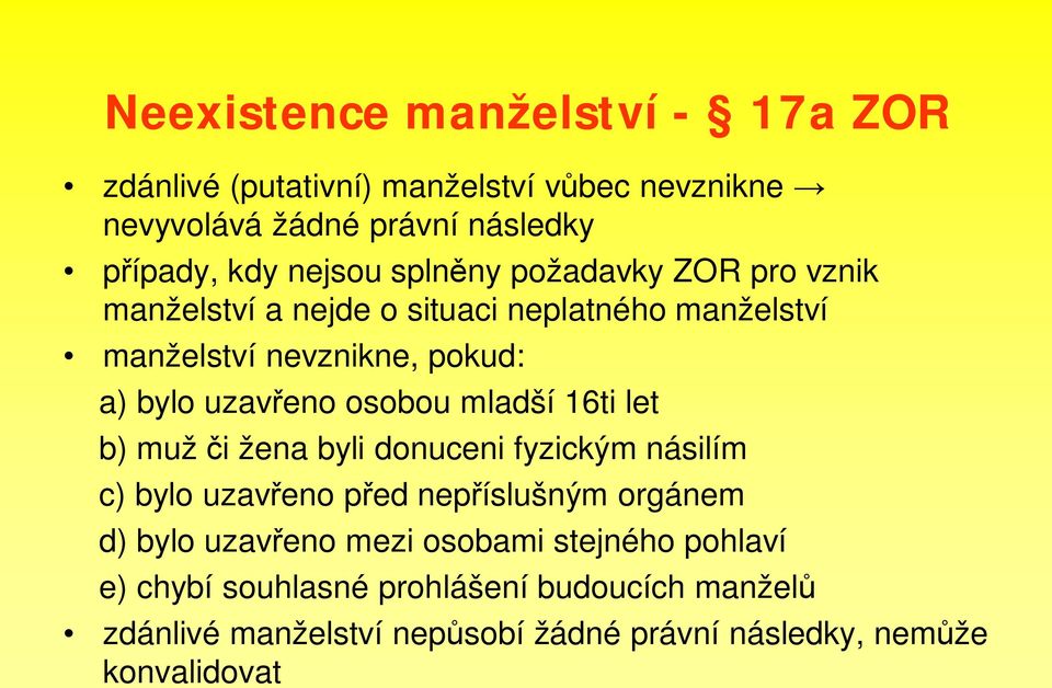 osobou mladší 16ti let b) muž i žena byli donuceni fyzickým násilím c) bylo uzav eno p ed nep íslušným orgánem d) bylo uzav eno mezi