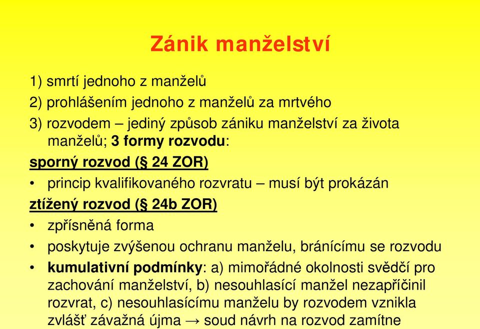 ísn ná forma poskytuje zvýšenou ochranu manželu, bránícímu se rozvodu kumulativní podmínky: a) mimo ádné okolnosti sv í pro zachování