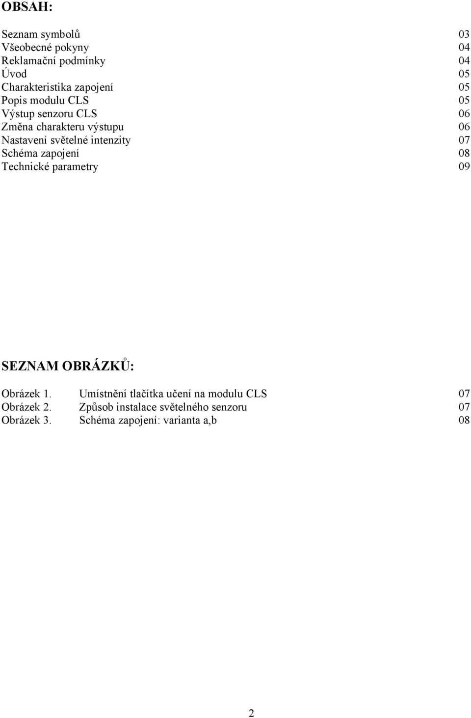 07 Schéma zapojení 08 Technické parametry 09 SEZNAM OBRÁZKŮ: Obrázek 1.