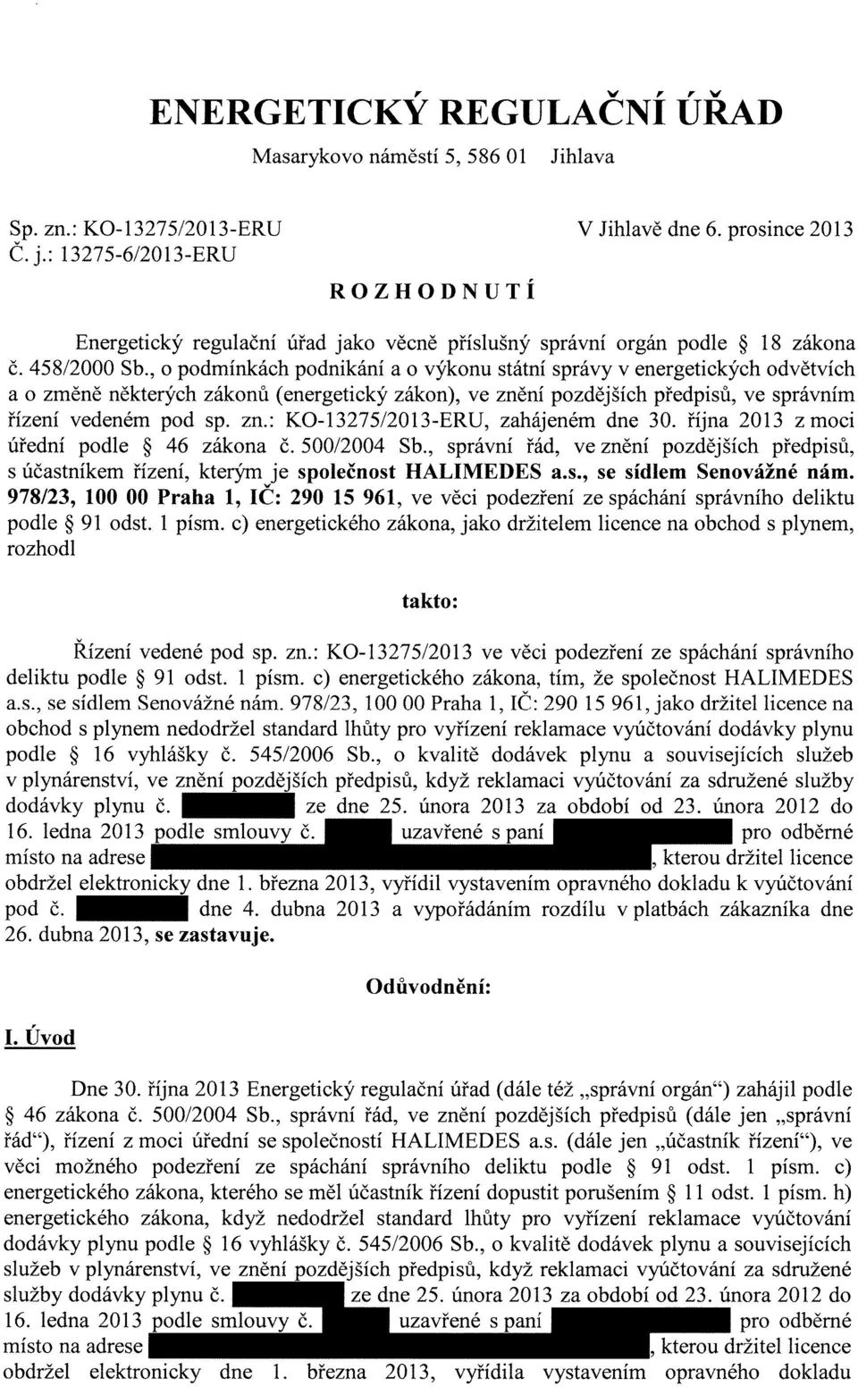 , o podmínkách podnikání a o výkonu státní správy v energetických odvětvích a o zrněně některých zákonů (energetický zákon), ve znění pozdějších předpisů, ve správním řízení vedeném pod sp. zn.: KO-13275/2013-ERU, zahájeném dne 30.