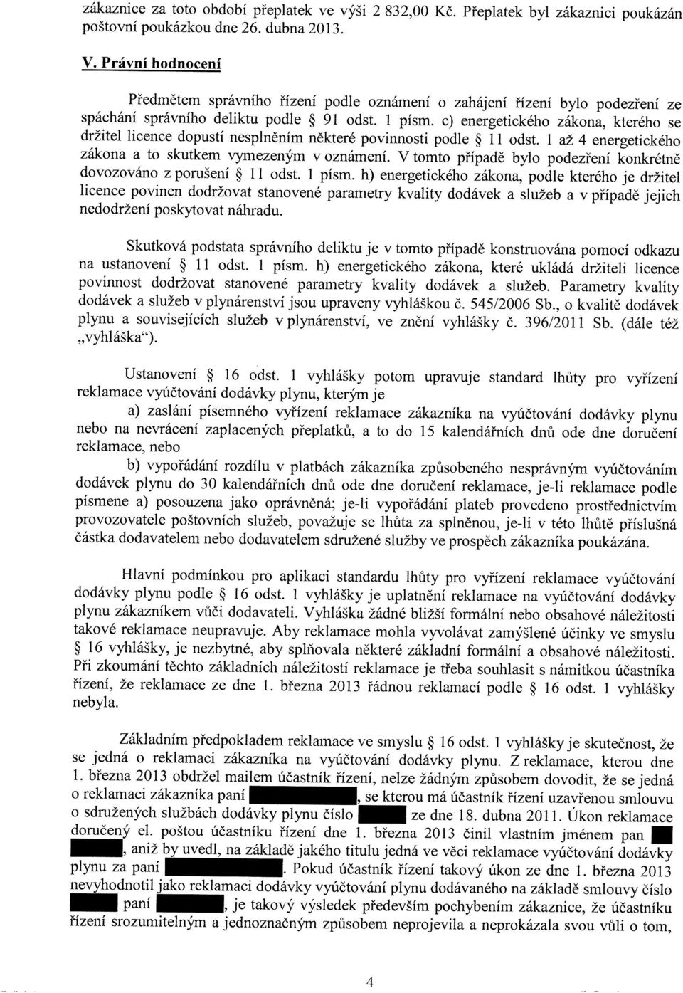 V tomto případě bylo podezření konkrétně dovozováno z porušení II odst. 1 písm.