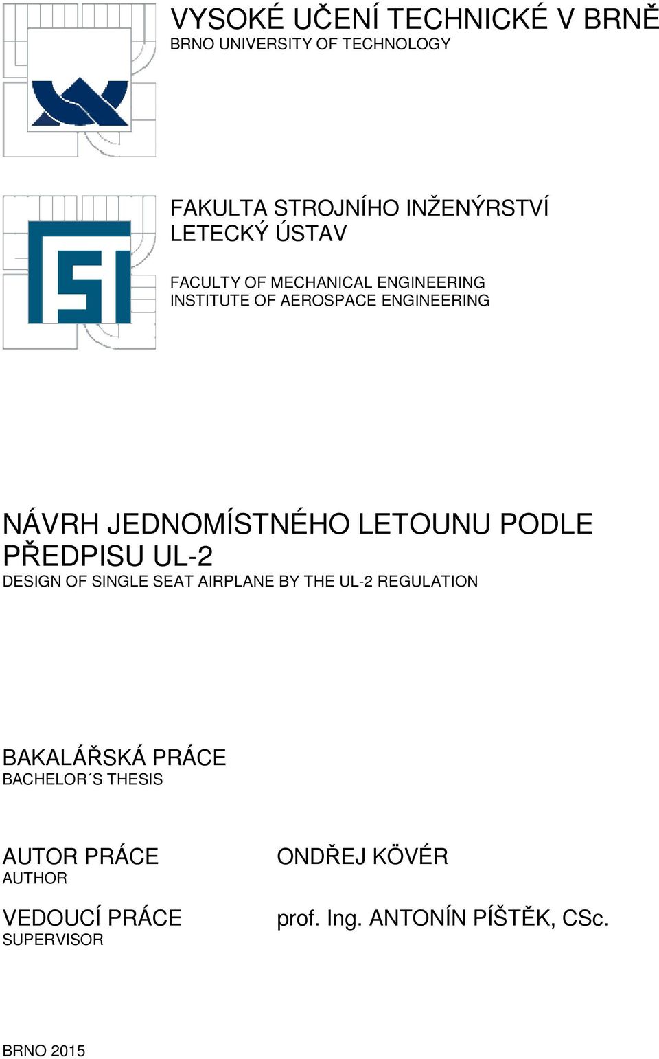 LETOUNU PODLE PŘEDPISU UL-2 DESIGN OF SINGLE SEAT AIRPLANE BY THE UL-2 REGULATION BAKALÁŘSKÁ PRÁCE