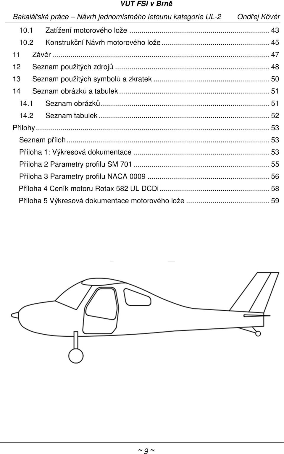 .. 52 Přílohy... 53 Seznam příloh... 53 Příloha 1: Výkresová dokumentace... 53 Příloha 2 Parametry profilu SM 701.