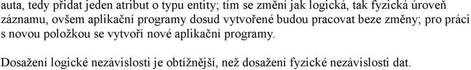 pracovat beze změny; pro práci s novou položkou se vytvoří nové aplikační