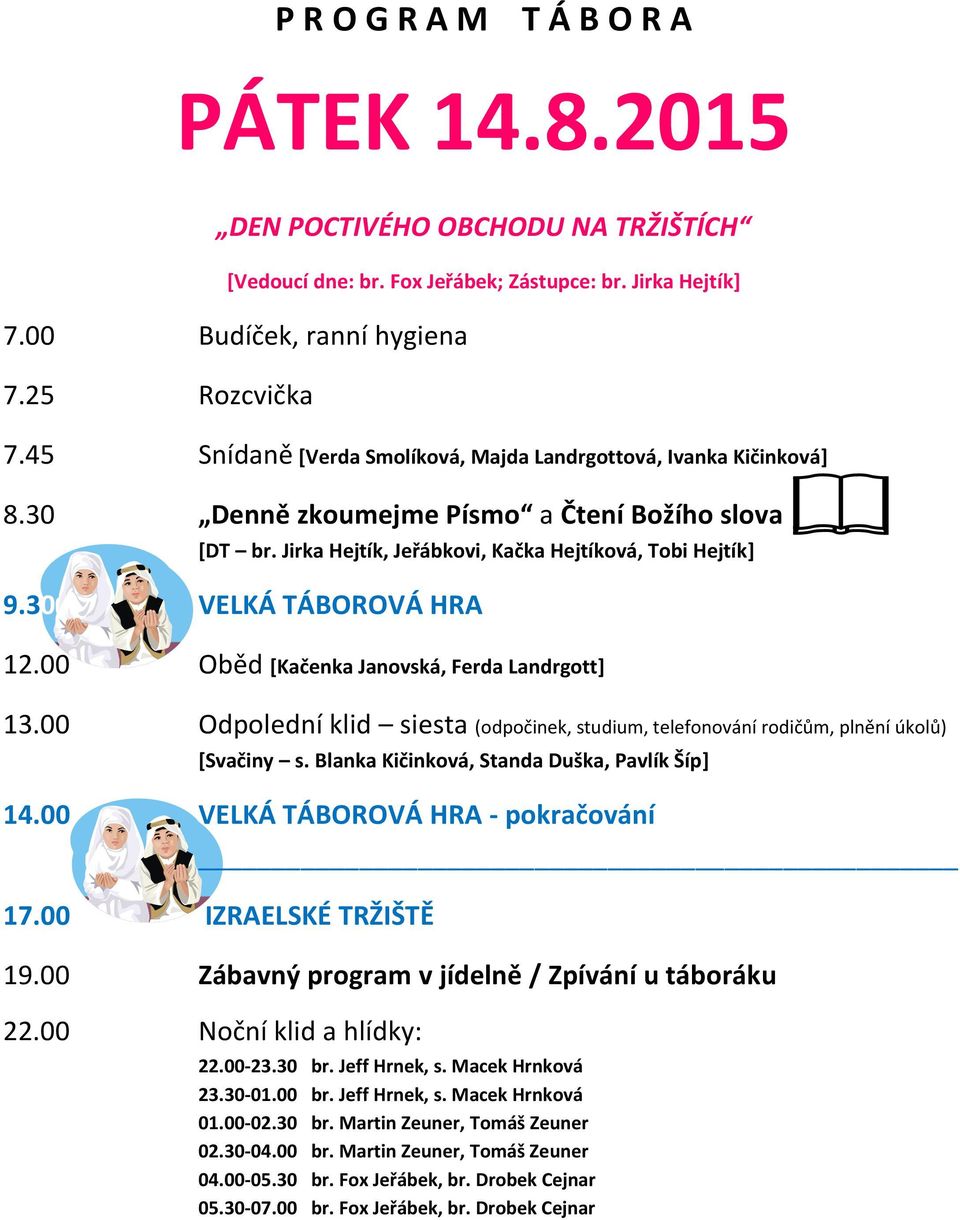 30 VELKÁ TÁBOROVÁ HRA 12.00 Oběd [Kačenka Janovská, Ferda Landrgott] 13.00 Odpolední klid siesta (odpočinek, studium, telefonování rodičům, plnění úkolů) [Svačiny s.