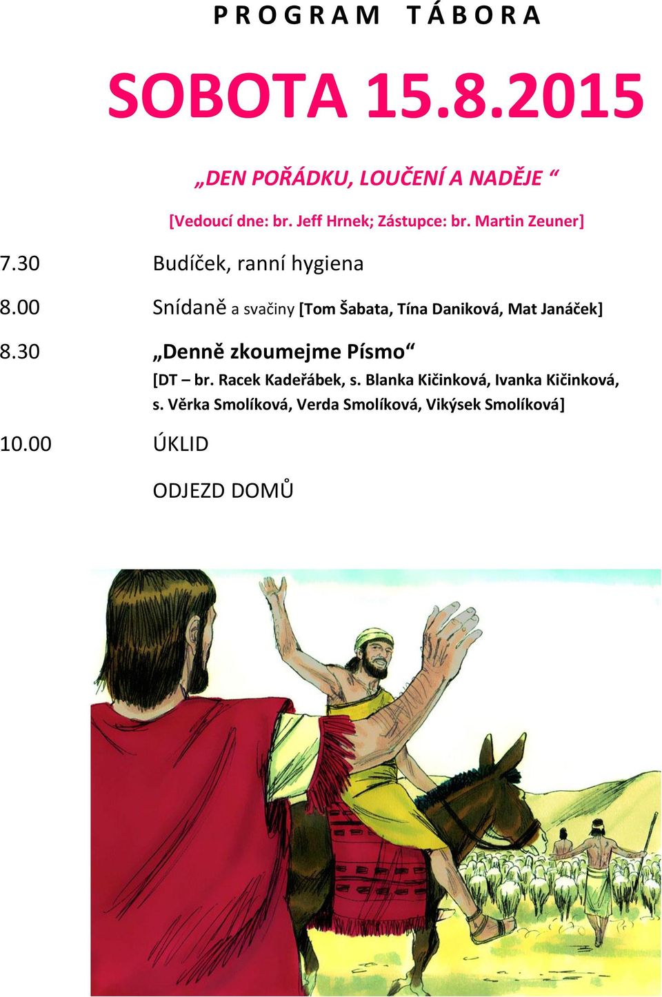 00 Snídaně a svačiny [Tom Šabata, Tína Daniková, Mat Janáček] 8.30 Denně zkoumejme Písmo 10.
