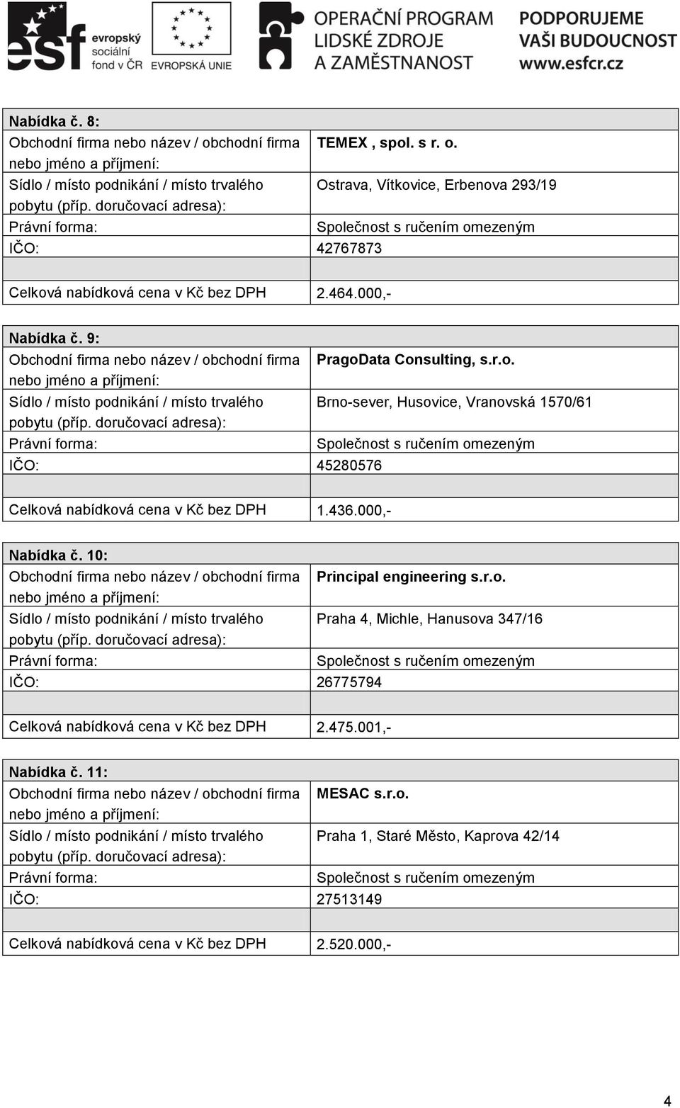 436.000,- Nabídka č. 10: IČO: 26775794 Principal engineering s.r.o.