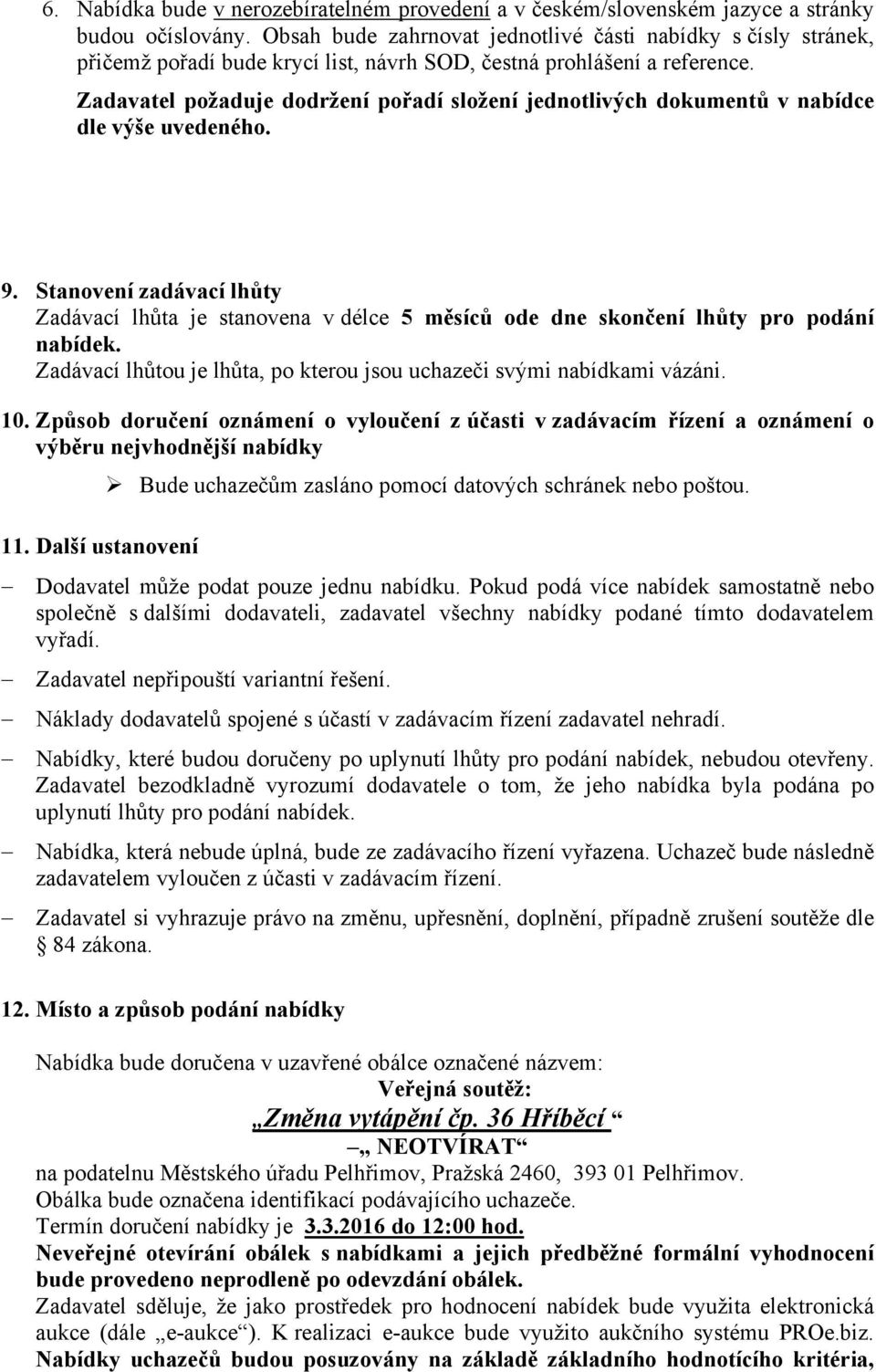 Zadavatel požaduje dodržení pořadí složení jednotlivých dokumentů v nabídce dle výše uvedeného. 9.