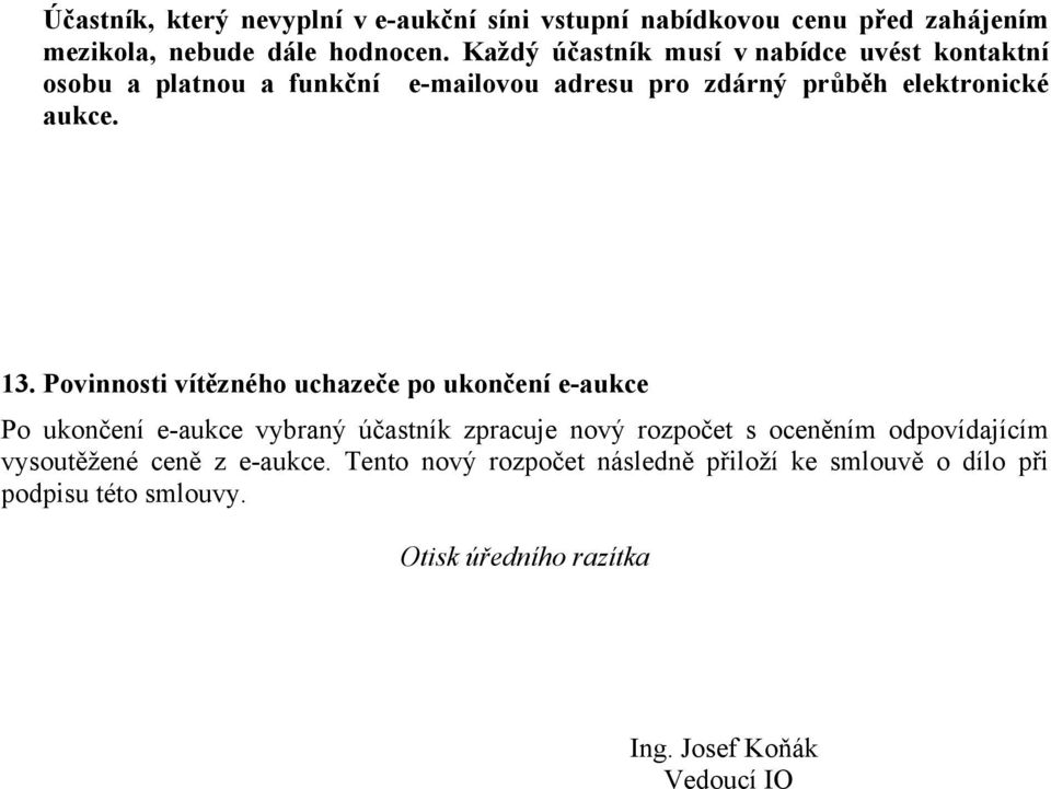 Povinnosti vítězného uchazeče po ukončení e-aukce Po ukončení e-aukce vybraný účastník zpracuje nový rozpočet s oceněním odpovídajícím