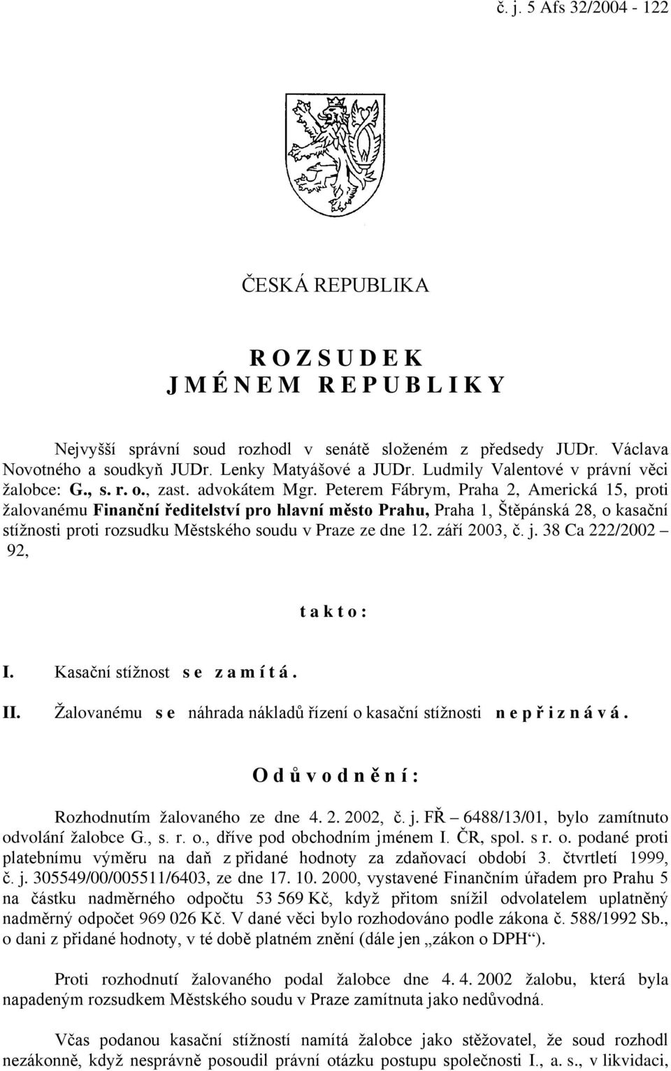 Peterem Fábrym, Praha 2, Americká 15, proti žalovanému Finanční ředitelství pro hlavní město Prahu, Praha 1, Štěpánská 28, o kasační stížnosti proti rozsudku Městského soudu v Praze ze dne 12.
