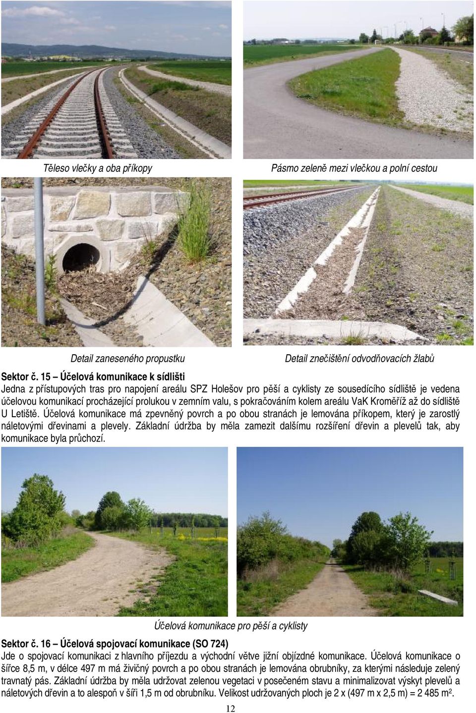 valu, s pokračováním kolem areálu VaK Kroměříž až do sídliště U Letiště.
