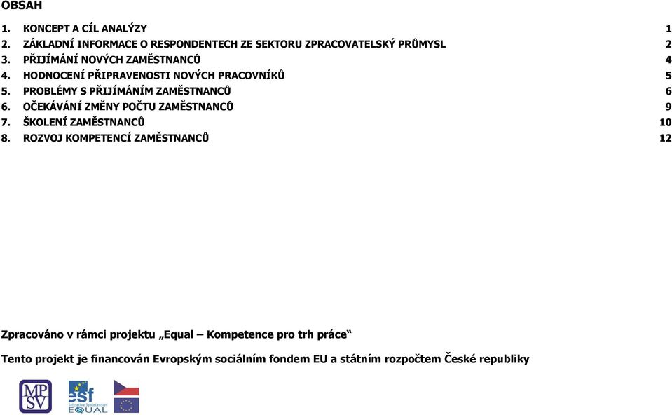 OČEKÁVÁNÍ ZMĚNY POČTU ZAMĚSTNANCŮ 9 7. ŠKOLENÍ ZAMĚSTNANCŮ 10 8.