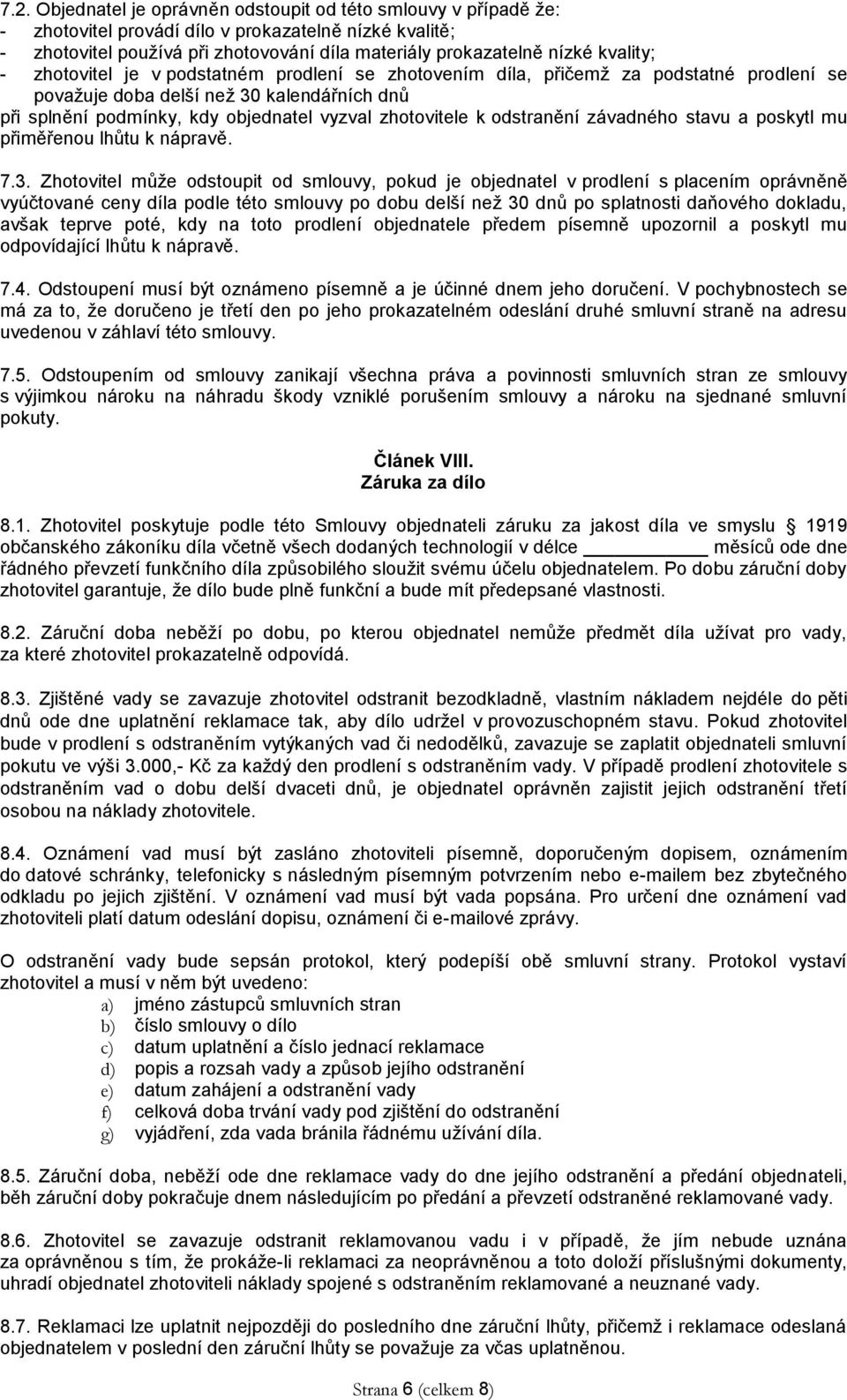 k odstranění závadného stavu a poskytl mu přiměřenou lhůtu k nápravě. 7.3.