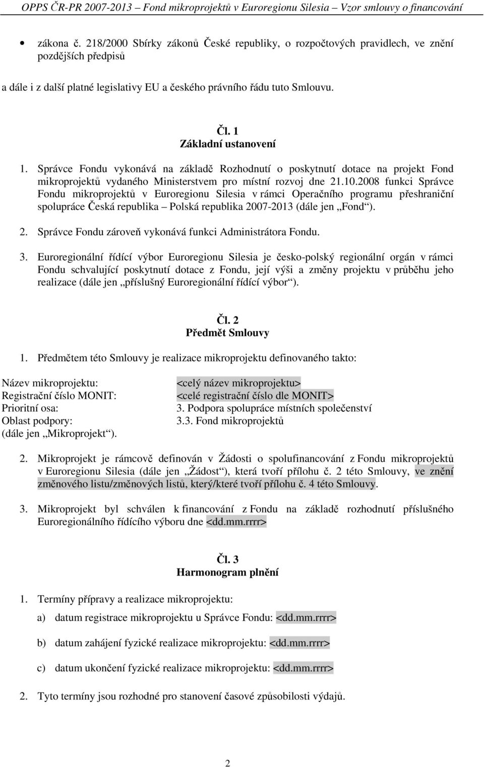 2008 funkci Správce Fondu mikroprojektů v Euroregionu Silesia v rámci Operačního programu přeshraniční spolupráce Česká republika Polská republika 20