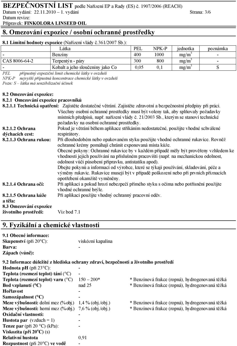 chemické látky v ovzduší NPK-P nejvyšší přípustná koncentrace chemické látky v ovzduší Pozn: S látka má senzibilizační účinek 8.2 Omezování expozice: 8.2.1 