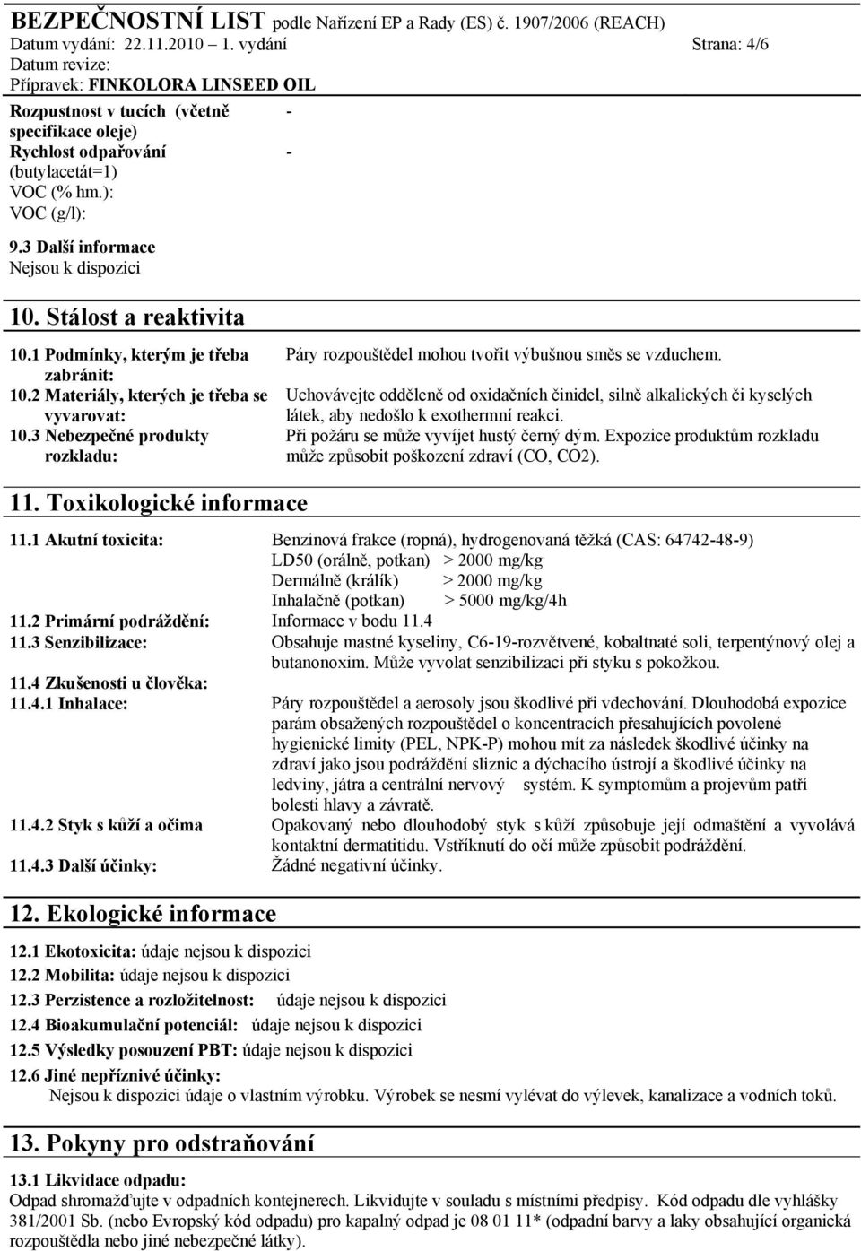 Uchovávejte odděleně od oxidačních činidel, silně alkalických či kyselých látek, aby nedošlo k exothermní reakci. Při požáru se může vyvíjet hustý černý dým.