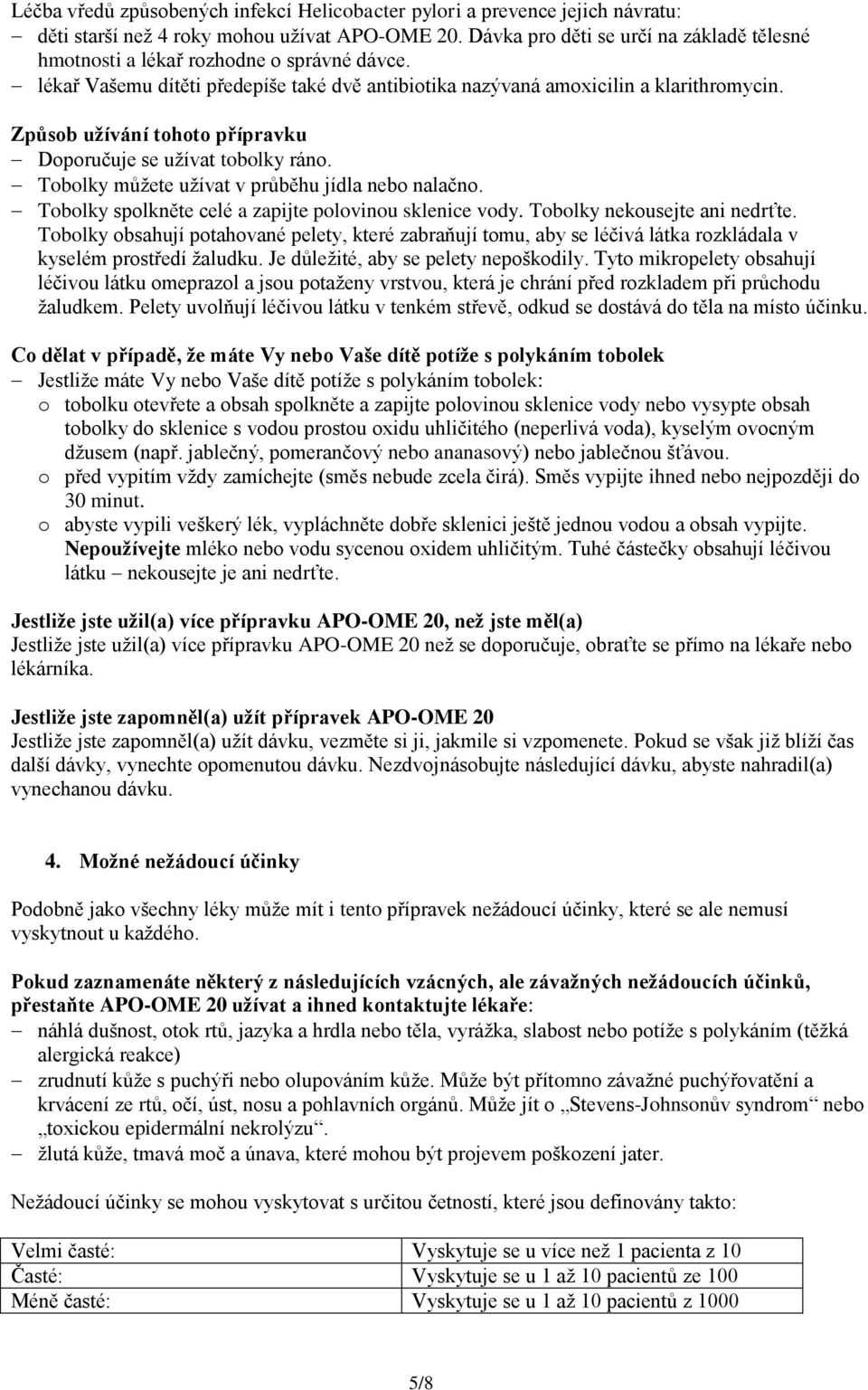 Způsob užívání tohoto přípravku Doporučuje se užívat tobolky ráno. Tobolky můžete užívat v průběhu jídla nebo nalačno. Tobolky spolkněte celé a zapijte polovinou sklenice vody.