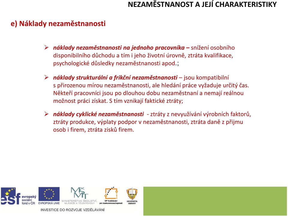 ; náklady strukturální a frikční nezaměstnanosti jsou kompatibilní spřirozenou mírou nezaměstnanosti, ale hledání práce vyžaduje určitý čas.