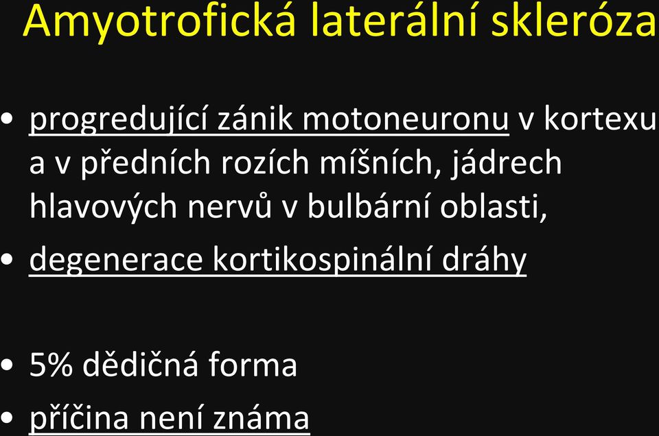 jádrech hlavových nervů v bulbární oblasti,