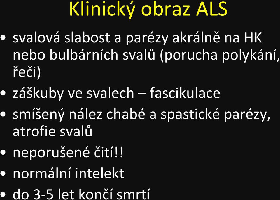 svalech fascikulace smíšený nález chabé a spastické parézy,