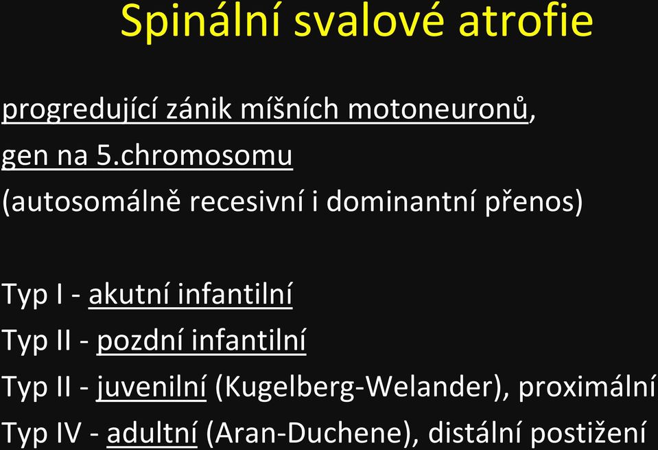 infantilní Typ II - pozdní infantilní Typ II - juvenilní