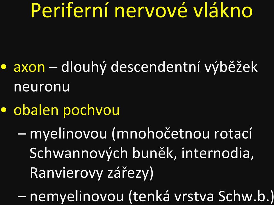 (mnohočetnou rotací Schwannových buněk,