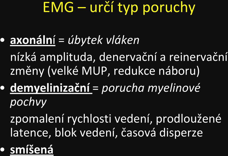 demyelinizační = porucha myelinové pochvy zpomalení rychlosti