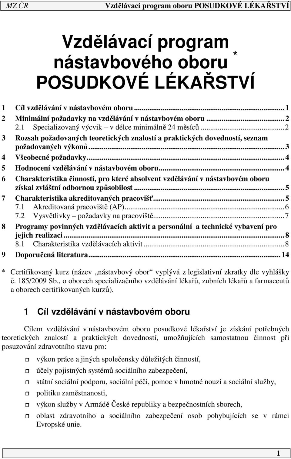 .. 4 5 Hodnocení vzdělávání v nástavbovém oboru... 4 6 Charakteristika činností, pro které absolvent vzdělávání v nástavbovém oboru získal zvláštní odbornou způsobilost.