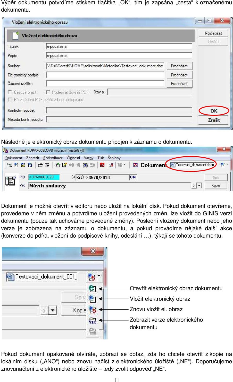 Pokud dokument otevřeme, provedeme v něm změnu a potvrdíme uložení provedených změn, lze vložit do GINIS verzi dokumentu (pouze tak uchováme provedené změny).