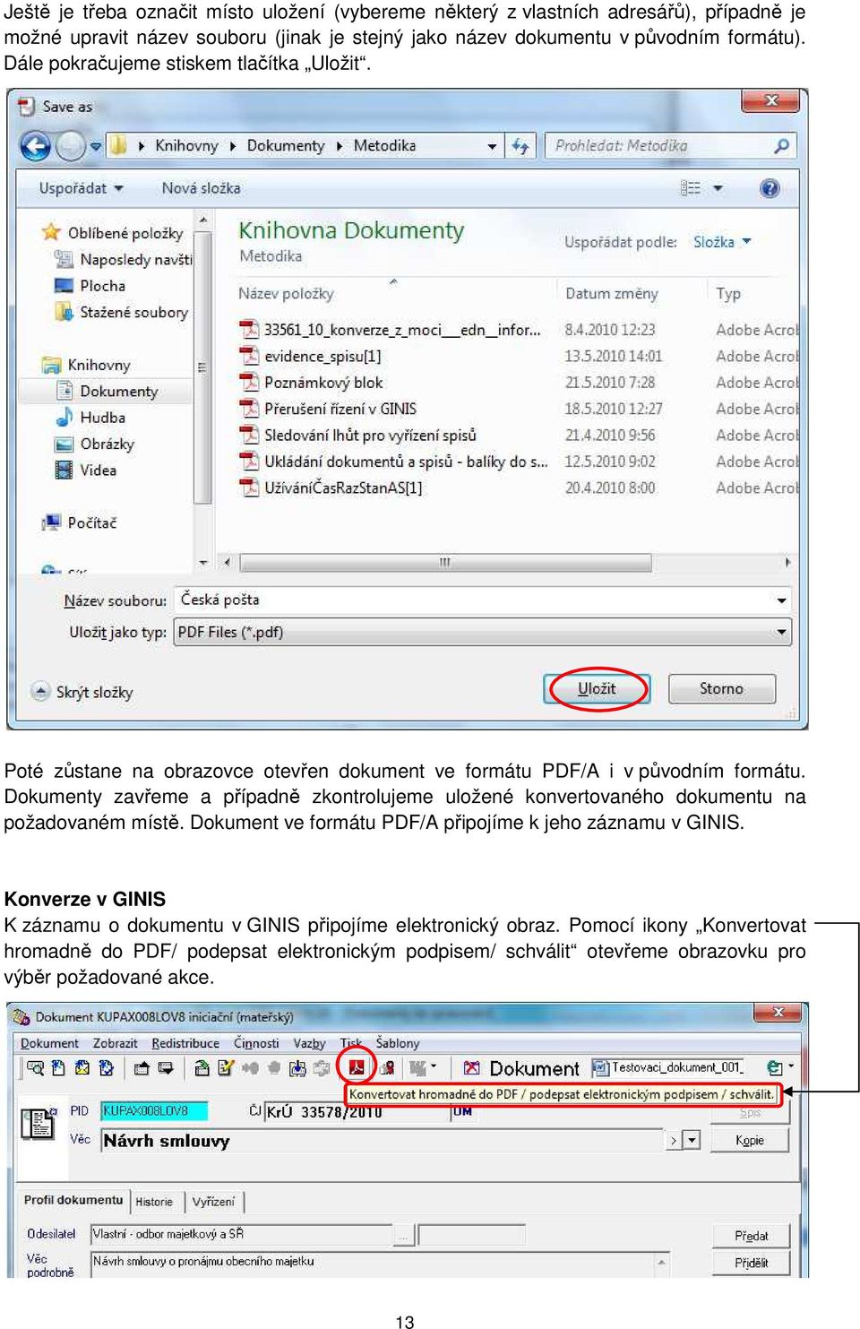 Dokumenty zavřeme a případně zkontrolujeme uložené konvertovaného dokumentu na požadovaném místě. Dokument ve formátu PDF/A připojíme k jeho záznamu v GINIS.