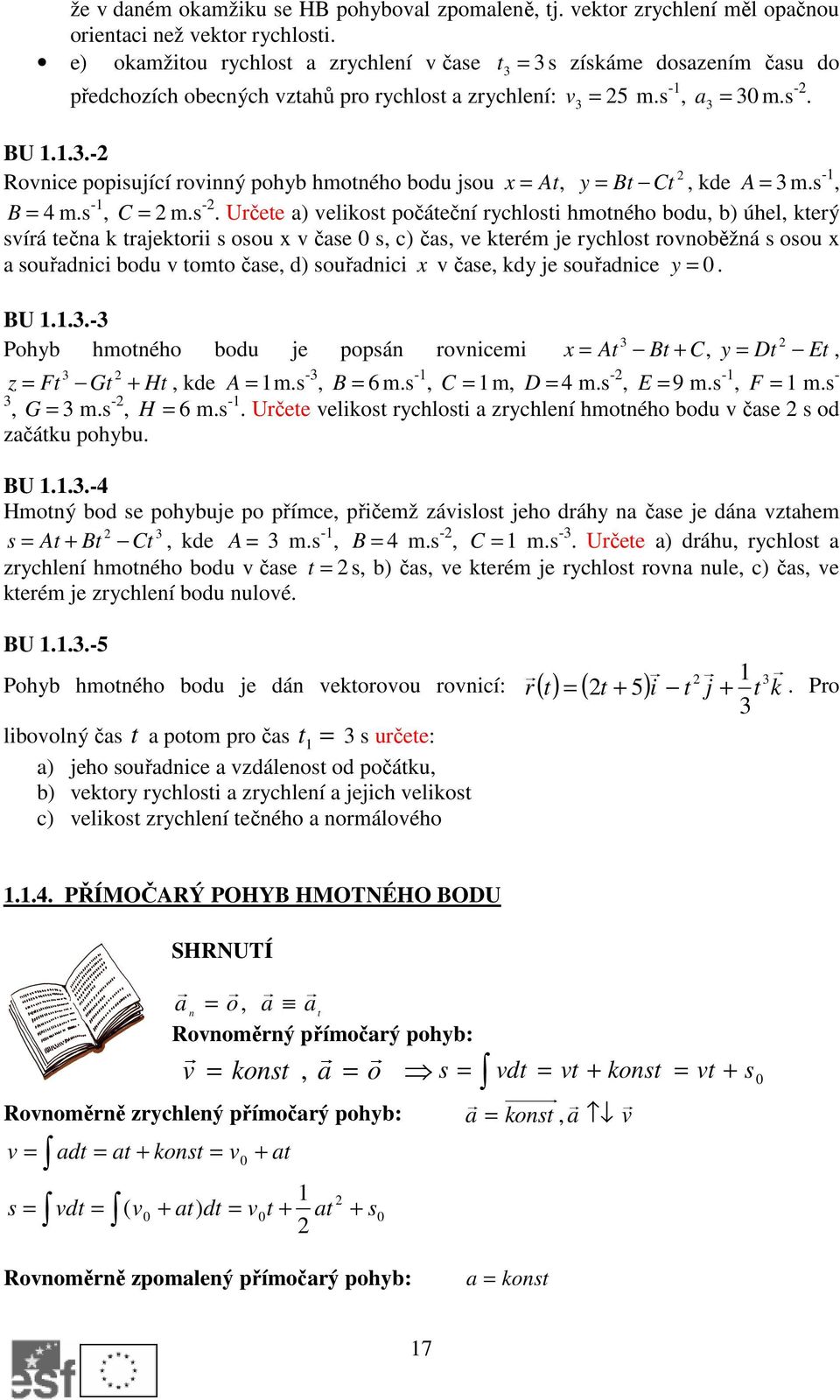 s -, B 4 m.s -, C m.s -. Určete a) elikost počáteční rychlosti hmotného bodu, b) úhel, který sírá tečna k trajektorii s osou x čase 0 s, c) čas, e kterém je rychlost ronoběžná s osou x a souřadnici
