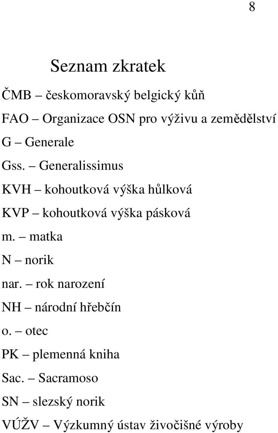 Generalissimus KVH kohoutková výška hůlková KVP kohoutková výška pásková m.