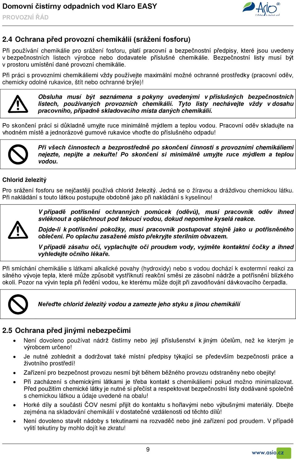 dodavatele příslušné chemikálie. Bezpečnostní listy musí být v prostoru umístění dané provozní chemikálie.