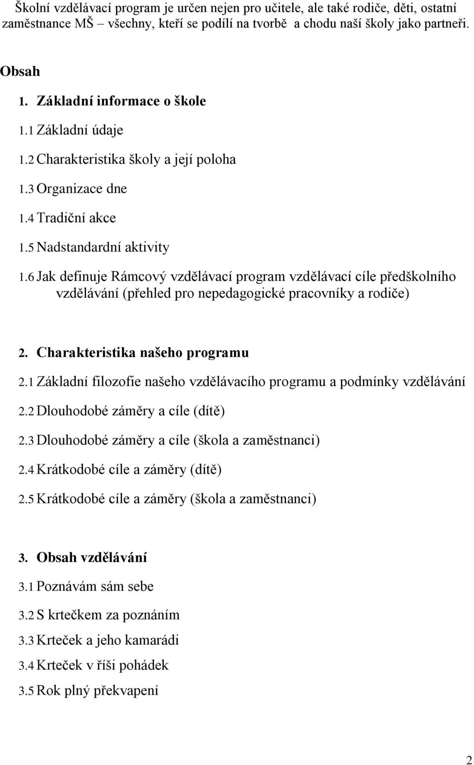 6 Jak definuje Rámcový vzdělávací program vzdělávací cíle předškolního vzdělávání (přehled pro nepedagogické pracovníky a rodiče) 2. Charakteristika našeho programu 2.