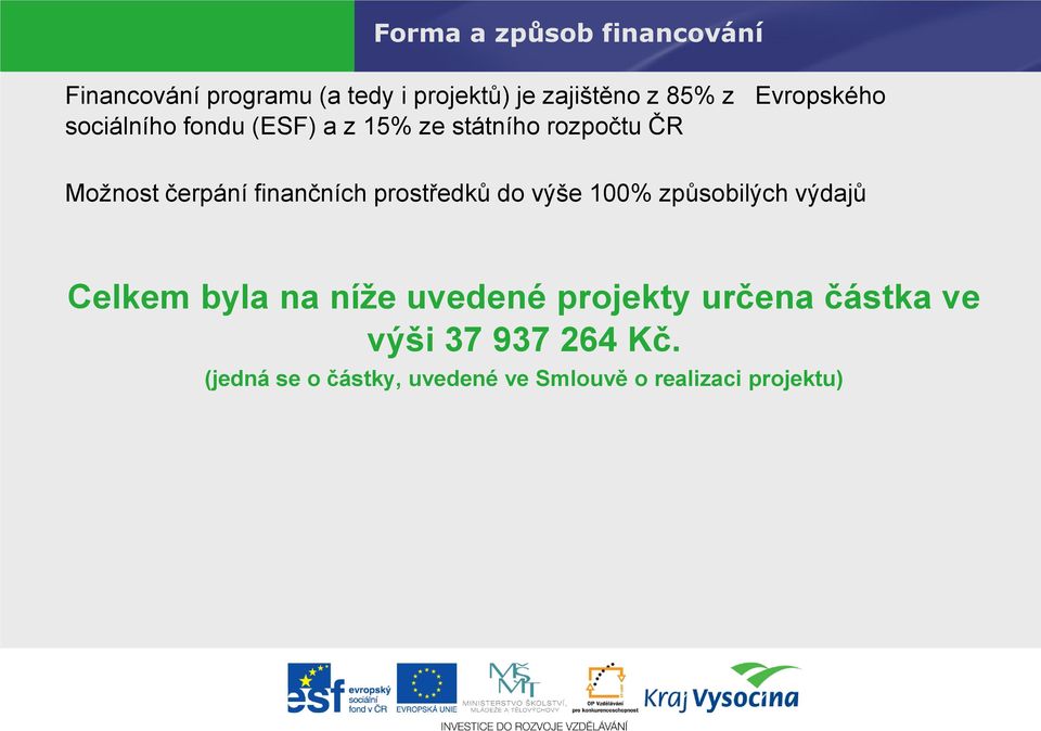 finančních prostředků do výše 100% způsobilých výdajů Celkem byla na níže uvedené