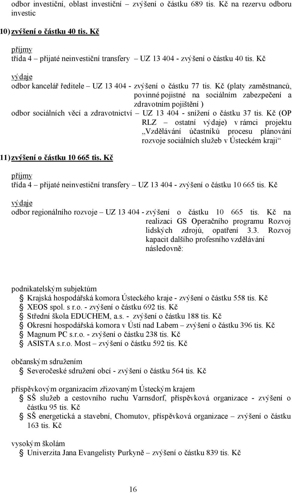 Kč (platy zaměstnanců, povinné pojistné na sociálním zabezpečení a zdravotním pojištění ) odbor sociálních věcí a zdravotnictví UZ 13 404 - snížení o částku 37 tis.