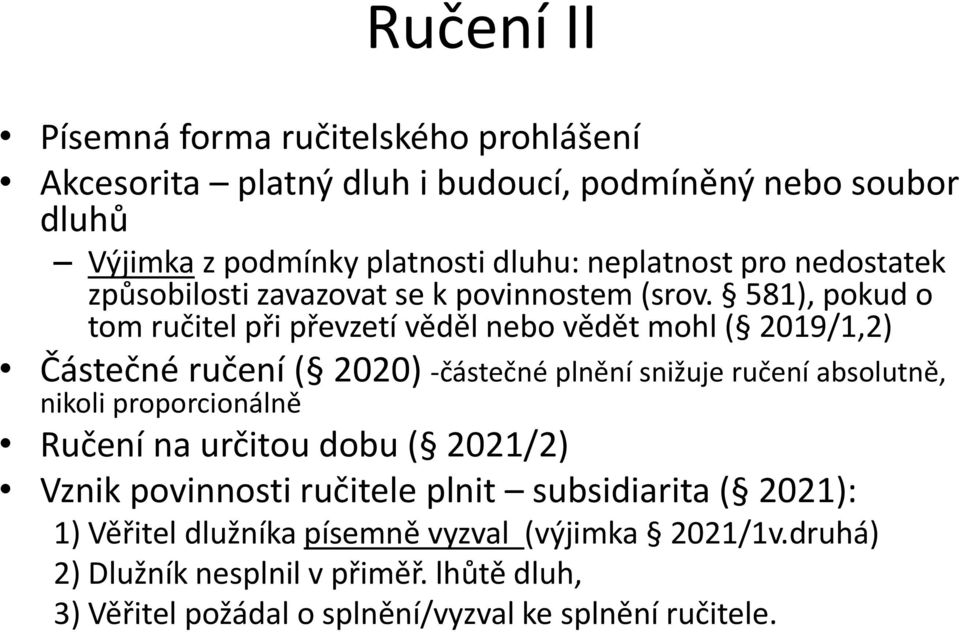 581), pokud o tom ručitel při převzetí věděl nebo vědět mohl ( 2019/1,2) Částečné ručení ( 2020) -částečné plnění snižuje ručení absolutně, nikoli