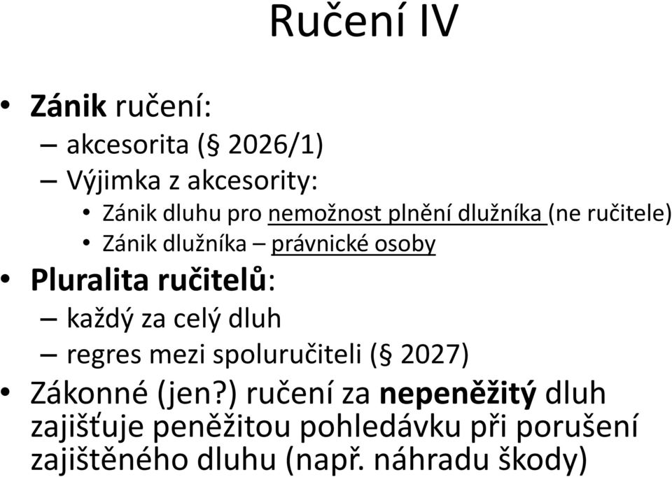 ručitelů: každý za celý dluh regres mezi spoluručiteli ( 2027) Zákonné (jen?