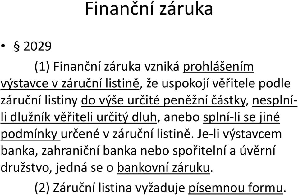 anebo splní-li se jiné podmínky určené v záruční listině.